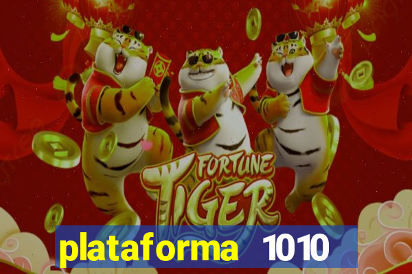 plataforma 1010 jogo do tigre